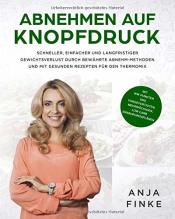 Cover von Abnehmen auf Knopfdruck: Schneller, einfacher & langfristiger Gewichtsverlust durch bewährte Abnehm-Methoden & mit gesunden Rezepten für den Thermomix ... mehrwöchigen Low Carb Ernährungsplänen)