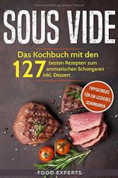 Cover von Sous Vide: Das Kochbuch mit den 127 besten Rezepten zum aromatischen Schongaren inkl. Dessert und Bonus: Tipps&Tricks für ein leckeres Schongaren