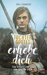 Cover von Tochter Gottes, erhebe dich: Vom Schmerz zum Sieg. Vom Sieg zum Segen.