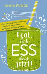 Cover von Egal, ich ess das jetzt!: Mein Jahr mit grünen Smoothies, Superfoods und anderen bekloppten Ernährungstrends