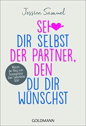 Cover von Sei dir selbst der Partner, den du dir wünschst: Warum der Weg zum Traumpartner über Selbstliebe führt