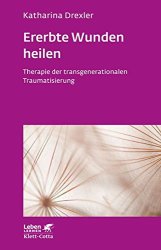 Cover von Ererbte Wunden heilen: Therapie der transgenerationalen Traumatisierung (Leben lernen)