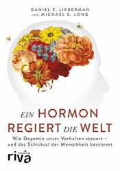 Cover von Ein Hormon regiert die Welt: Wie Dopamin unser Verhalten steuert - und das Schicksal der Menschheit bestimmt (riva PREMIUM)