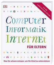 Cover von Computer, Informatik, Internet für Eltern: Was Sie wissen müssen, um Ihr Kind zu unterstützen. Mit Vorwort von Prof. Zierer