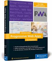 Cover von Progressive Web Apps: Das Praxisbuch. Plattformübergreifende App-Entwicklung mit Angular und Workbox. Für Browser, Windows, macOS, iOS und Android