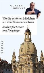 Cover von Wo die schönen Mädchen auf den Bäumen wachsen: Sachsen für Kenner und Neugierige