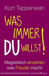 Cover von Was immer du willst!: Magnetisch anziehen, was Freude macht