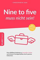 Cover von Nine to five muss nicht sein!: Eine unfehlbare Anleitung zu finanzieller Freiheit und sicherem Vermögensaufbau durch passives Einkommen
