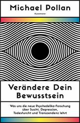 Cover von Verändere dein Bewusstsein: Was uns die neue Psychedelik-Forschung über Sucht, Depression, Todesfurcht und Transzendenz lehrt