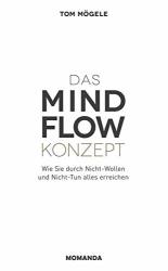 Cover von Das MindFlow Konzept: Wie Sie durch Nicht-Wollen und Nicht-Tun alles erreichen