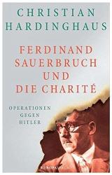 Cover von Ferdinand Sauerbruch und die Charité: Operationen gegen Hitler